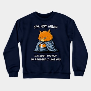 I'm just too old Crewneck Sweatshirt